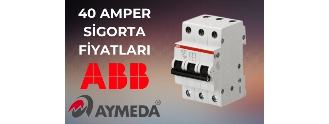 40 Amper Sigorta Fiyatları